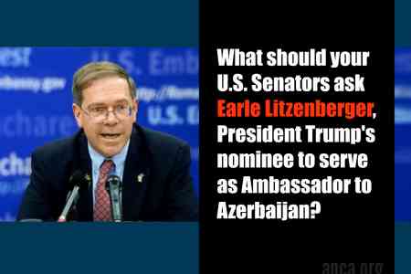 ANCA urges close congressional scrutiny of President Trump`s Ambassador to Azerbaijan Nominee