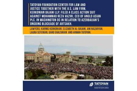 "Tatoyan" Foundation, U.S. law firm Kerkonian Dajani LLP file class action suit against Anglo Asian Mining PLC in relation to Azerbaijan`s ongoing blockade of Artsakh